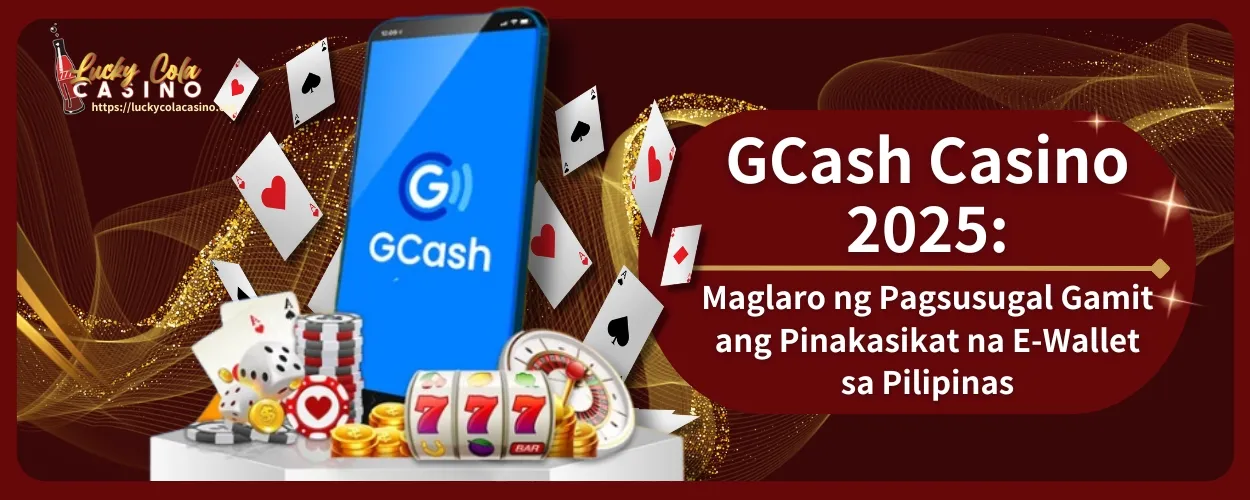 GCash Casino 2025: Maglaro ng Pagsusugal Gamit ang Pinakasikat na E-Wallet sa Pilipinas, Buong Detalye Narito Na!