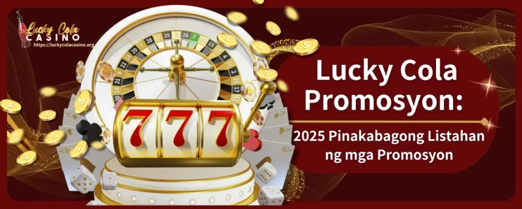 Lucky Cola Promosyon: 2025 Pinakabagong Listahan ng mga Promosyon, Sobrang Sulit na mga Alok Nasa Iyo Na!